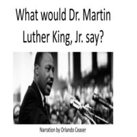 What Would Dr. Martin Luther King, Jr. Say?